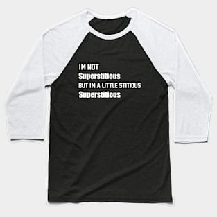 I'm Not Superstitious But I'm A Little Stitious, Superstitious Funny TV Lines Baseball T-Shirt